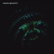Cosmic Ground - cosmic ground 5 (2019)