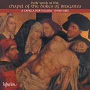A Capella Portuguesa, Owen Rees - Holy Week at the Chapel of the Dukes of Braganza (Portuguese Renaissance Music 3) (1996)
