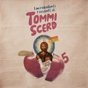Tommi Scerd - I Mirabolanti Racconti Di Tommi Scerd (2024) [Hi-Res]