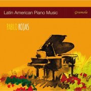 Pablo Rojas - Latin American Piano Music (2017) [Hi-Res]
