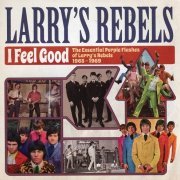 Larry's Rebels - I Feel Good: The Essential Purple Flashes Of Larry's Rebels (Remastered) (1965-69/2015)