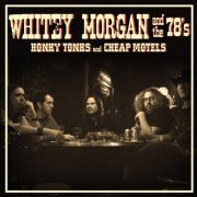 Whitey Morgan And The 78's - Honky Tonks And Cheap Motels (2008)