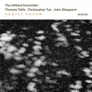 The Hilliard Ensemble - Tallis, Tye, Sheppard: Audivi Vocem (2008)