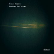 Gidon Kremer, Roman Kofman, Kremerata Baltica - Victor Kissine: Between Two Waves (2013) Hi-Res