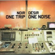 Noir Désir - One Trip One Noise (1998)