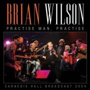 Brian Wilson - Practise Man, Practise - Carnegie Hall Broadcast 2004 (2021)