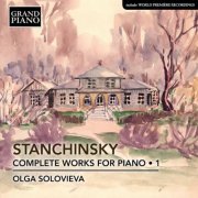 Olga Solovieva - Stanchinsky: Complete Piano Works, Vol. 1 (2019) [Hi-Res]