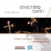 David Lively & Streichtrio Berlin - Chausson & Fauré: Piano Quartets (2010)