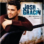 Josh Gracin - We Weren't Crazy (2008)