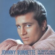 Johnny Burnette - The Train Kept A-Rollin' Memphis to Hollywood: The Complete Recordings 1955-1964 (2003)