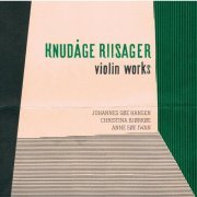Johannes Søe Hansen, Christina Bjørkøe, Anne Søe Iwan - Riisager: Violin Works (2013) [Hi-Res]