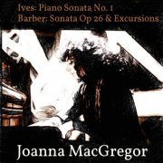Joanna Macgregor - Ives: Piano Sonata No. 1 / Barber: Piano Sonata, Op. 26 & Excursions, Op. 20 (2016)