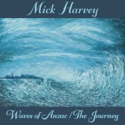 Mick Harvey - Waves of Anzac (Music from the Documentary) / The Journey (2020) [Hi-Res]