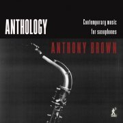 Anthony Brown - Anthology - Contemporary Music for Saxophones (2023) [Hi-Res]