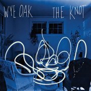 Wye Oak - The Knot (2009) Lossless