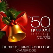 Choir of King's College Cambridge - The 50 Greatest Christmas Carols (2021)