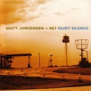 Matt Jorgensen + 451 - Quiet Silence (2002)