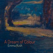 Emma Rush - A Dream of Colour (2023)