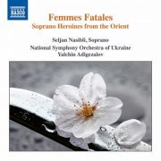 Seljan Nasibli, National Symphony Orchestra of Ukraine & Yalchin Adigozalov - Femmes fatales: Soprano Heroines from the Orient (2020) [Hi-Res]