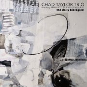 Chad Taylor Trio - The Daily Biological (2020) [Hi-Res]