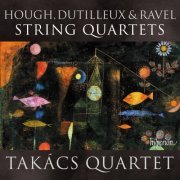 Takács Quartet - Hough, Dutilleux & Ravel: String Quartets (2023) [Hi-Res]