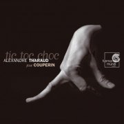 Alexandre Tharaud - François Couperin: Tic-Toc-Choc (2007)
