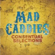 Mad Caddies - Consentual Selections (2010)