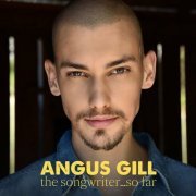 Angus Gill - The Songwriter...So Far (2024)