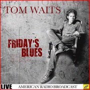 Tom Waits - Friday's Blues (Live) (2019)