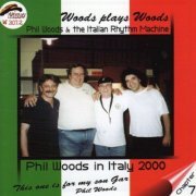 Phil Woods & The Italian Rhythm Machine - Woods Plays Woods (2001)