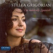 Stella Grigorian, Helmut Deutsch - I’m Suddenly Spanish (2008)