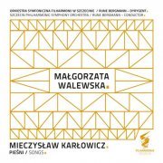 Orkiestra Symfoniczna Filharmonii w Szczecinie, Małgorzata Walewska, Rune Bergmann - Mieczysław Karłowicz: Pieśni (2020) [Hi-Res]