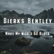 Dierks Bentley - Make My World Go Black (2021)