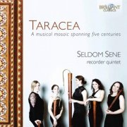 Seldom Sene - Taracea: A Mosaic of Ingenious Music Spanning Five Centuries (2014) [Hi-Res]
