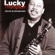 Lucky Thompson - Lord, Lord, Am I Ever Gonna Know? (2006)