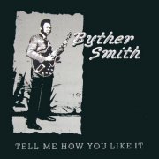 Byther Smith - Tell Me How You Like It (2014)