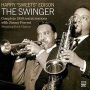 Harry "Sweets" Edison, Jimmy Forrest - The Swinger (Complete 1958 Sextet Sessions) (2011)
