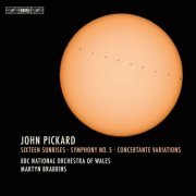 BBC National Orchestra of Wales & Martyn Brabbins - Pickard: Sixteen Sunrises, Symphony No. 5 & Concertante Variations (2017) [Hi-Res]