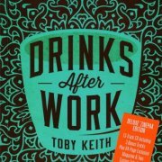 Toby Keith - Drinks After Work (2013) {Deluxe 'Zinepak Edition} CD-Rip