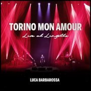 Luca Barbarossa - TORINO MON AMOUR (Live al Lingotto) (2024) Hi-Res