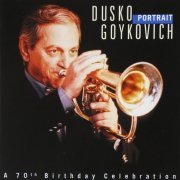 Dusko Goykovich - Portrait (A 70th Birthday Celebration) (2001)
