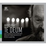 Chor des Bayerischen Rundfunks, Münchner Rundfunkorchester & Peter Dijkstra - Arvo Paert: Te Deum (2015) [Hi-Res]