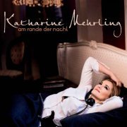 Katharine Mehrling - Am Rande Der Nacht (2011) FLAC