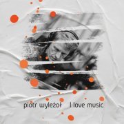 Piotr Wyleżoł - I Love Music (2024) Hi-Res