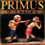 Primus - Animals Should Not Try To Act Like People (2003;2021) [Hi-Res]