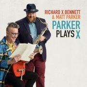 Richard X Bennett & Matt Parker - Parker Plays X (2023) [Hi-Res]