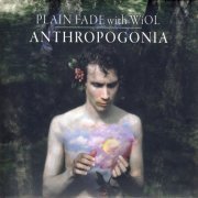 Plain Fade, WiOL - Anthropogonia (2011)