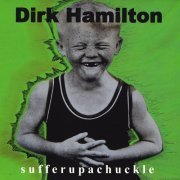 Dirk Hamilton - Sufferupachuckle (1996)