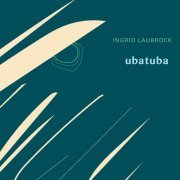 Ingrid Laubrock - Ubatuba (2015)
