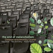 Christian Krischkowsky Quartet - The End of Melancholism (2021)